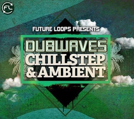 Future Loops Dubwaves Chillstep and Ambient WAV